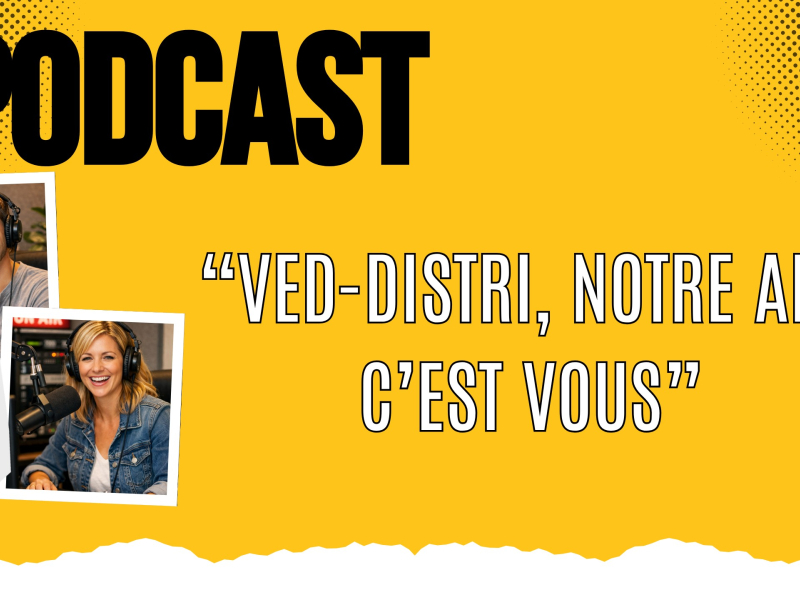 Podcast - VED-Distri.com: Our DNA Is You...